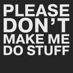 Please Dont Make Me Do Stuff T-Shirt BLACK