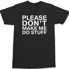 Please Dont Make Me Do Stuff T-Shirt BLACK