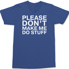 Please Dont Make Me Do Stuff T-Shirt BLUE