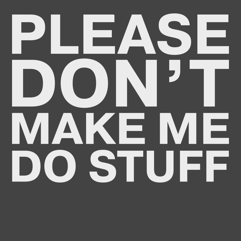 Please Dont Make Me Do Stuff T-Shirt CHARCOAL