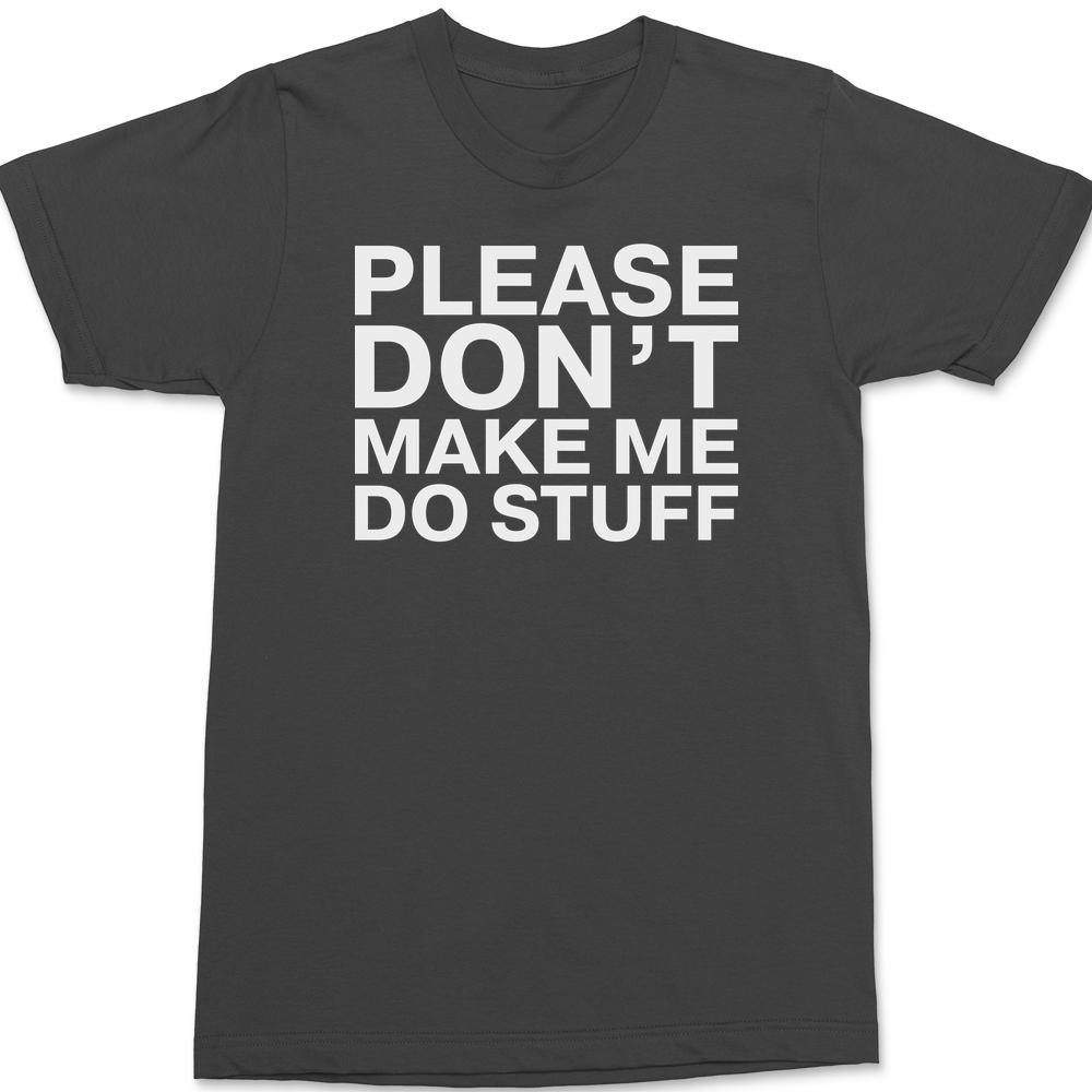 Please Dont Make Me Do Stuff T-Shirt CHARCOAL