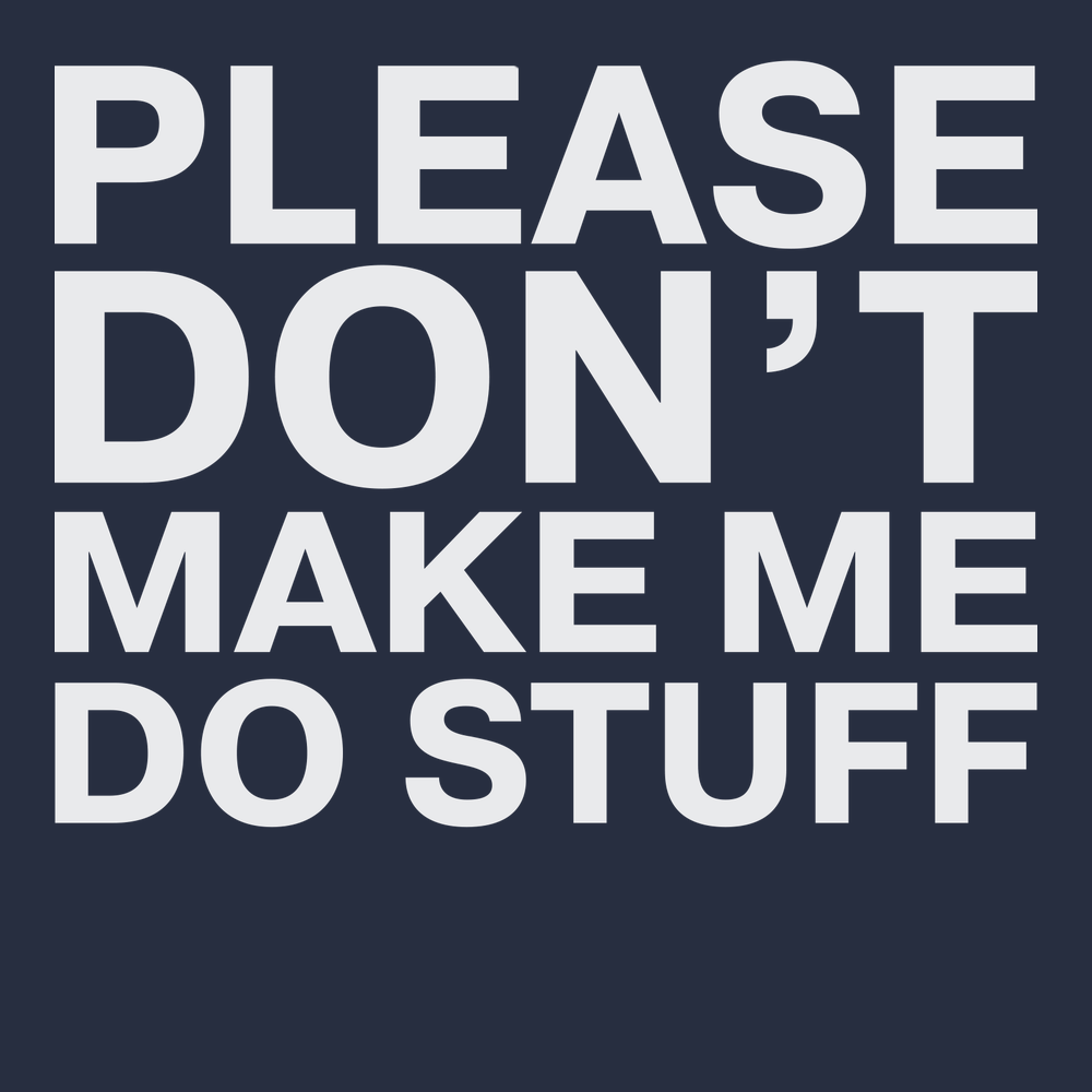 Please Dont Make Me Do Stuff T-Shirt Navy