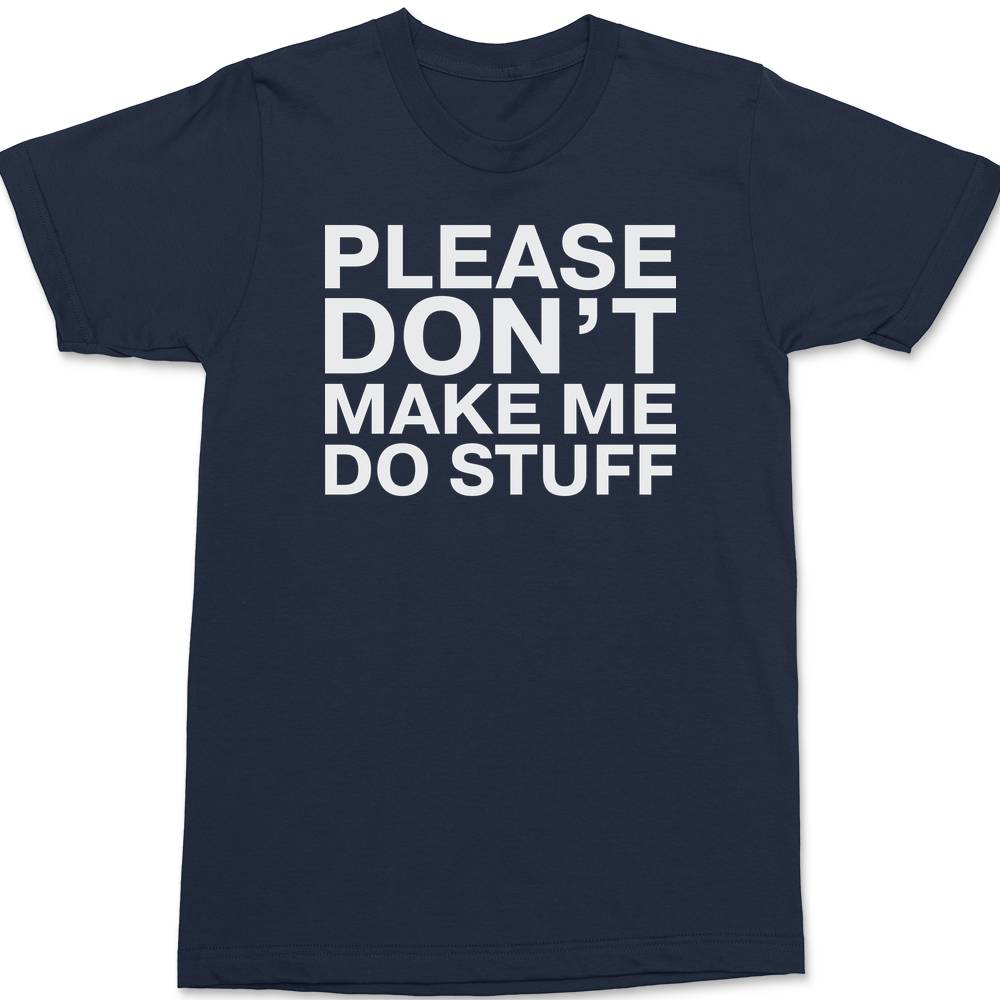 Please Dont Make Me Do Stuff T-Shirt Navy