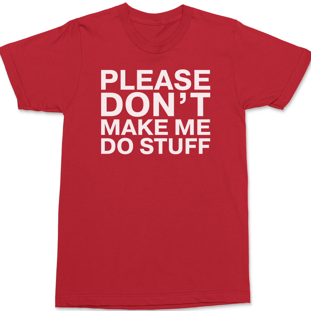 Please Dont Make Me Do Stuff T-Shirt RED