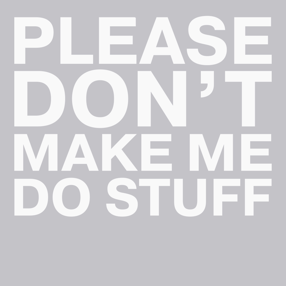 Please Dont Make Me Do Stuff T-Shirt SILVER