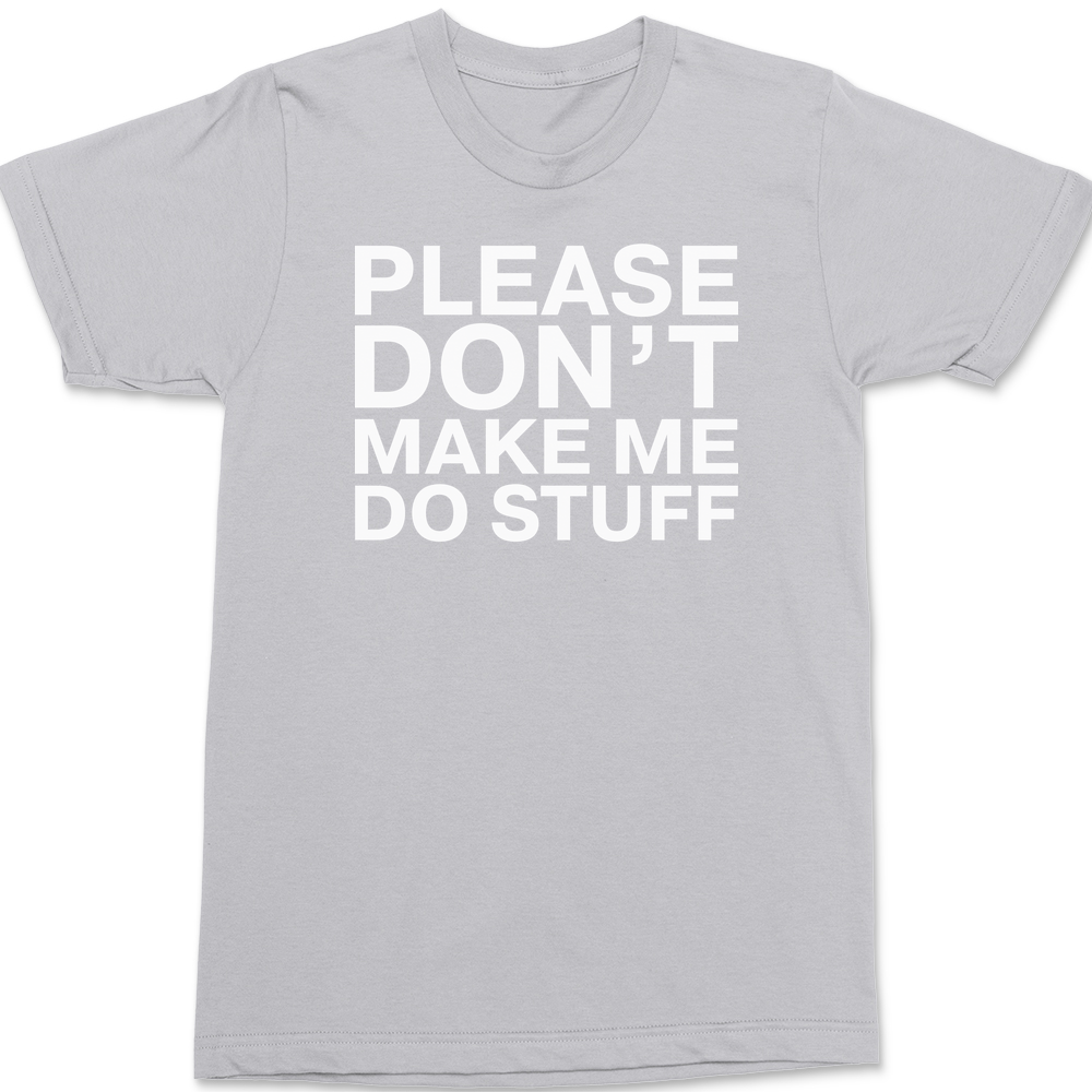 Please Dont Make Me Do Stuff T-Shirt SILVER