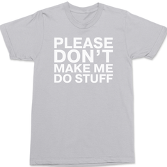 Please Dont Make Me Do Stuff T-Shirt SILVER