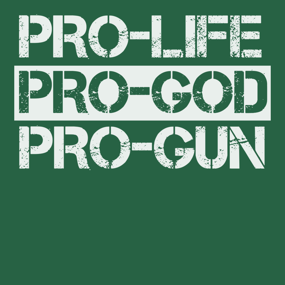 Pro-Life Pro-God Pro-Gun T-Shirt GREEN