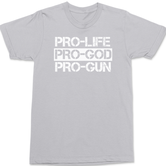 Pro-Life Pro-God Pro-Gun T-Shirt SILVER