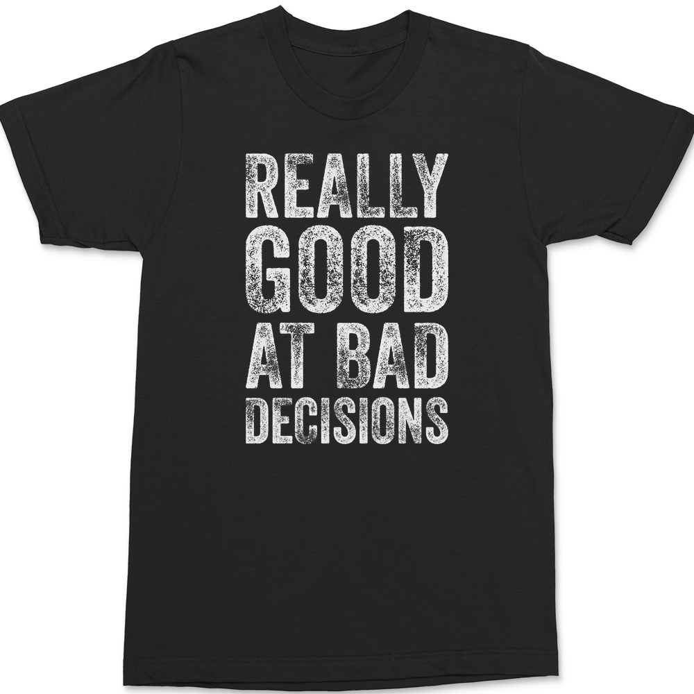 Really Good At Bad Decisions T-Shirt BLACK