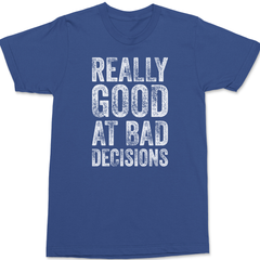 Really Good At Bad Decisions T-Shirt BLUE