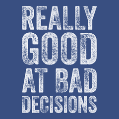 Really Good At Bad Decisions T-Shirt BLUE