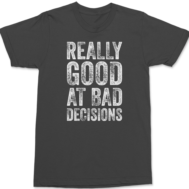 Really Good At Bad Decisions T-Shirt CHARCOAL