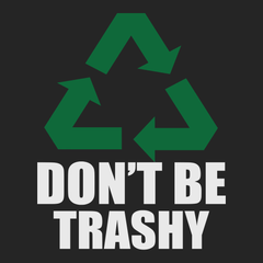 Recycle Don't Be Trashy T-Shirt BLACK