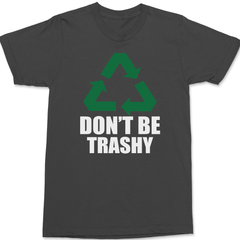 Recycle Don't Be Trashy T-Shirt CHARCOAL