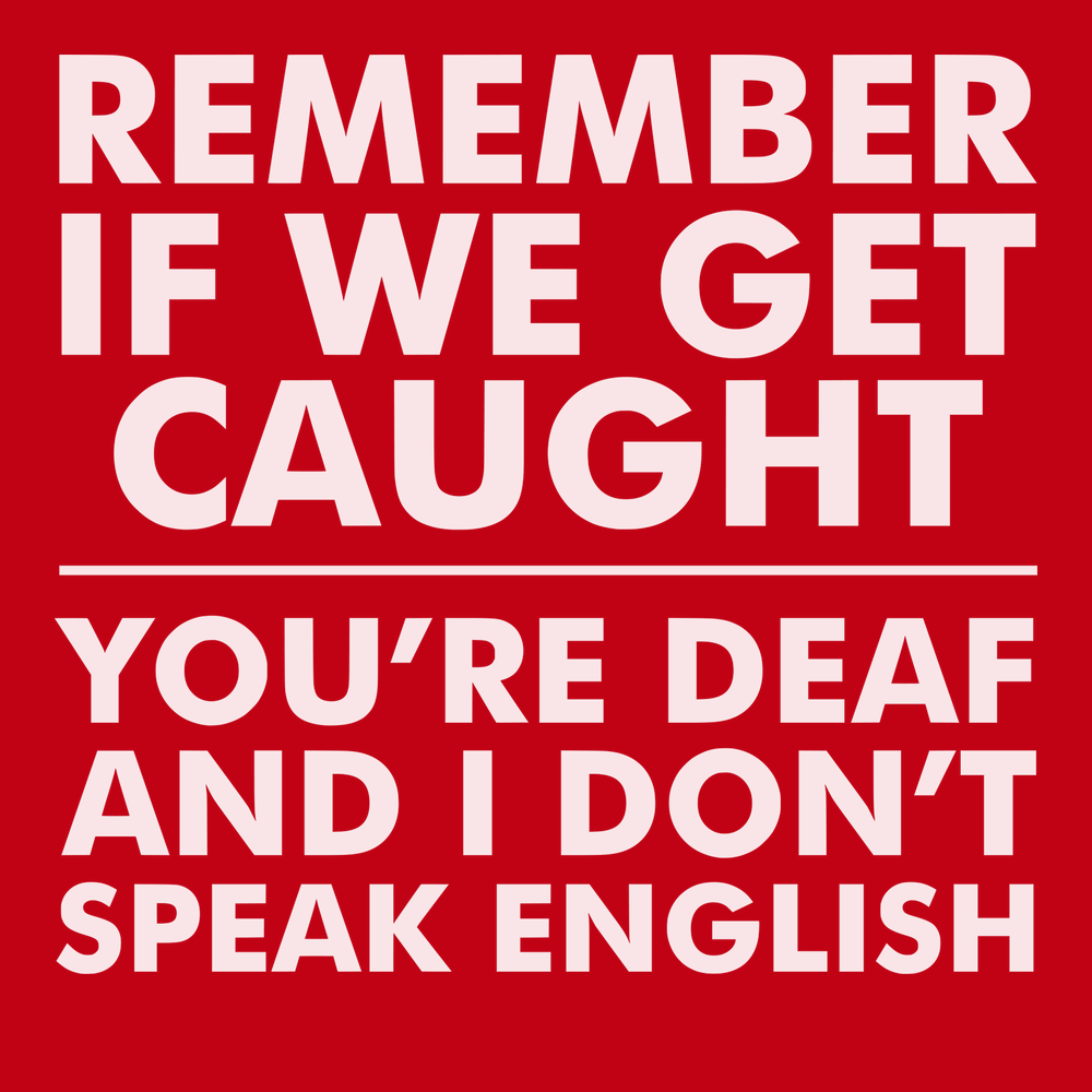 Remember If We Get Caught You're Deaf And I Don't Speak English T-Shirt RED