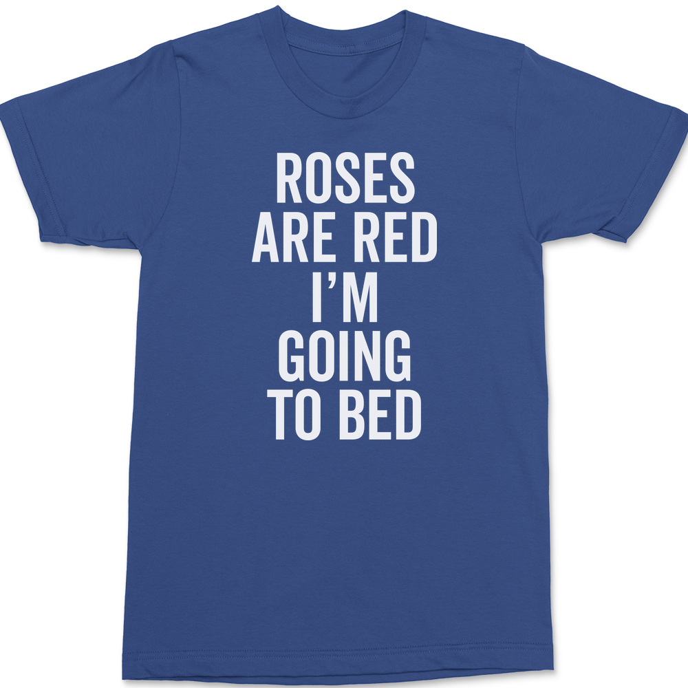 Roses Are Red I'm Going To Bed T-Shirt BLUE