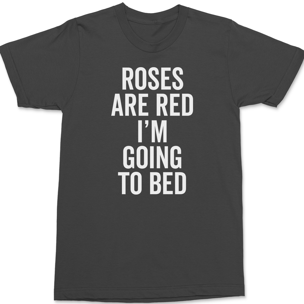 Roses Are Red I'm Going To Bed T-Shirt CHARCOAL