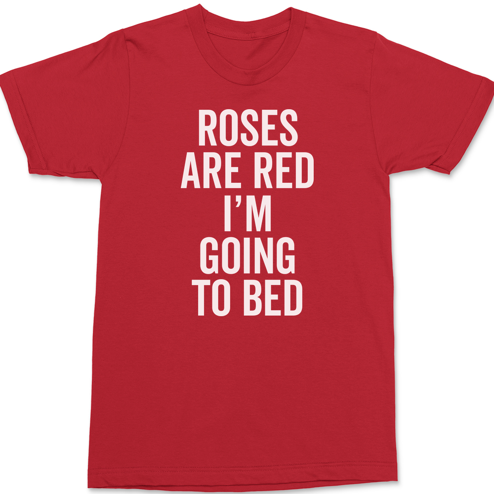 Roses Are Red I'm Going To Bed T-Shirt RED