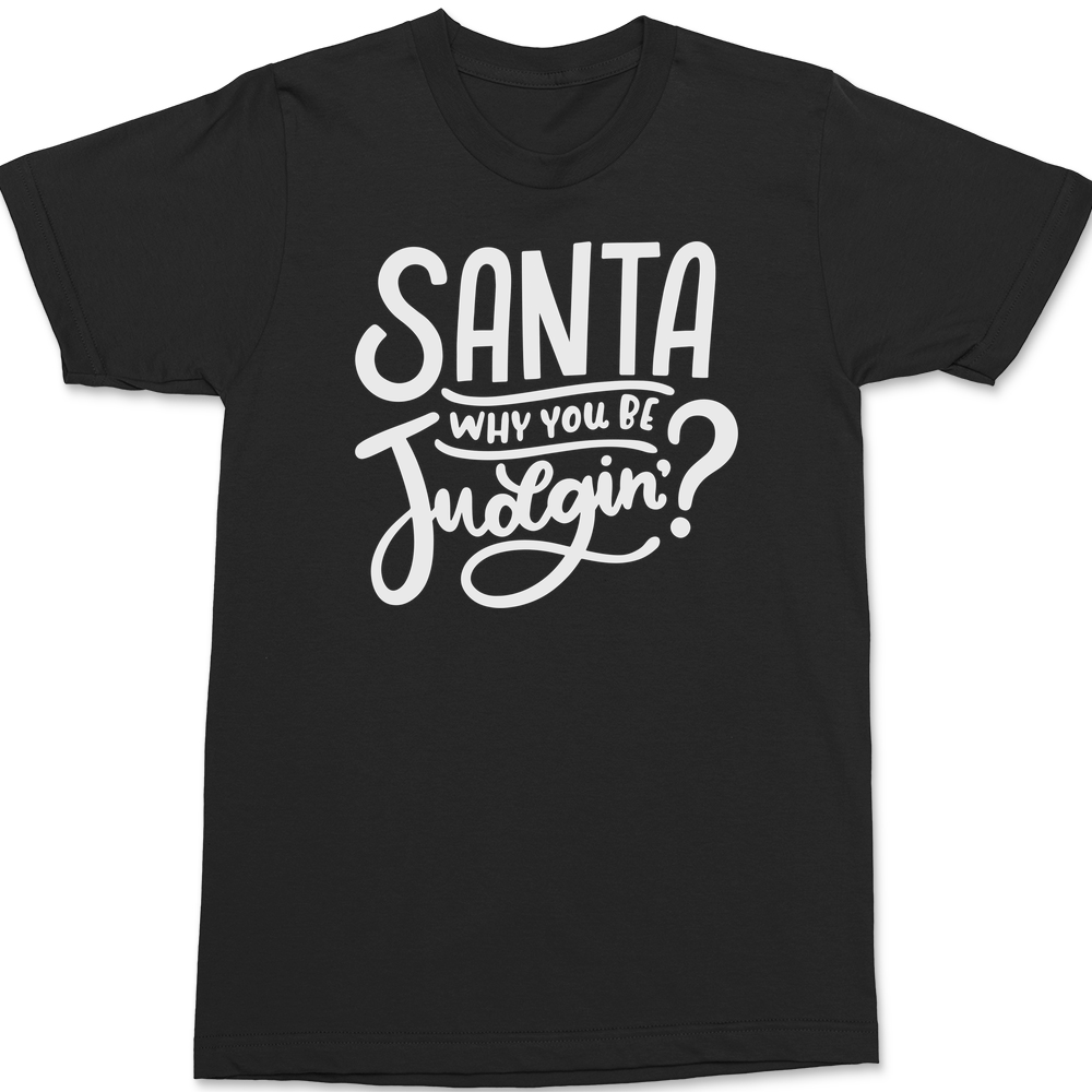 Santa Why You Be Judgin T-Shirt BLACK
