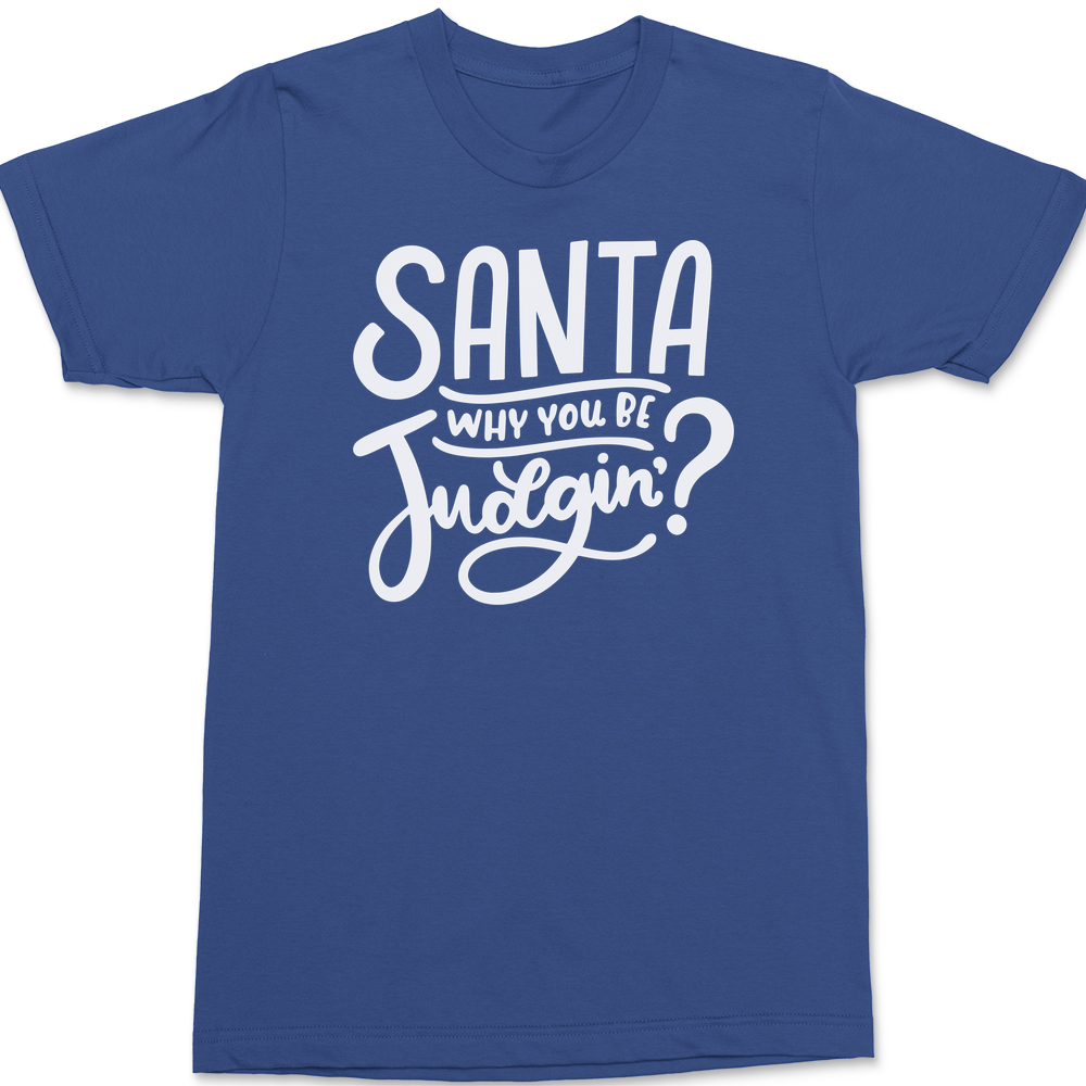 Santa Why You Be Judgin T-Shirt BLUE