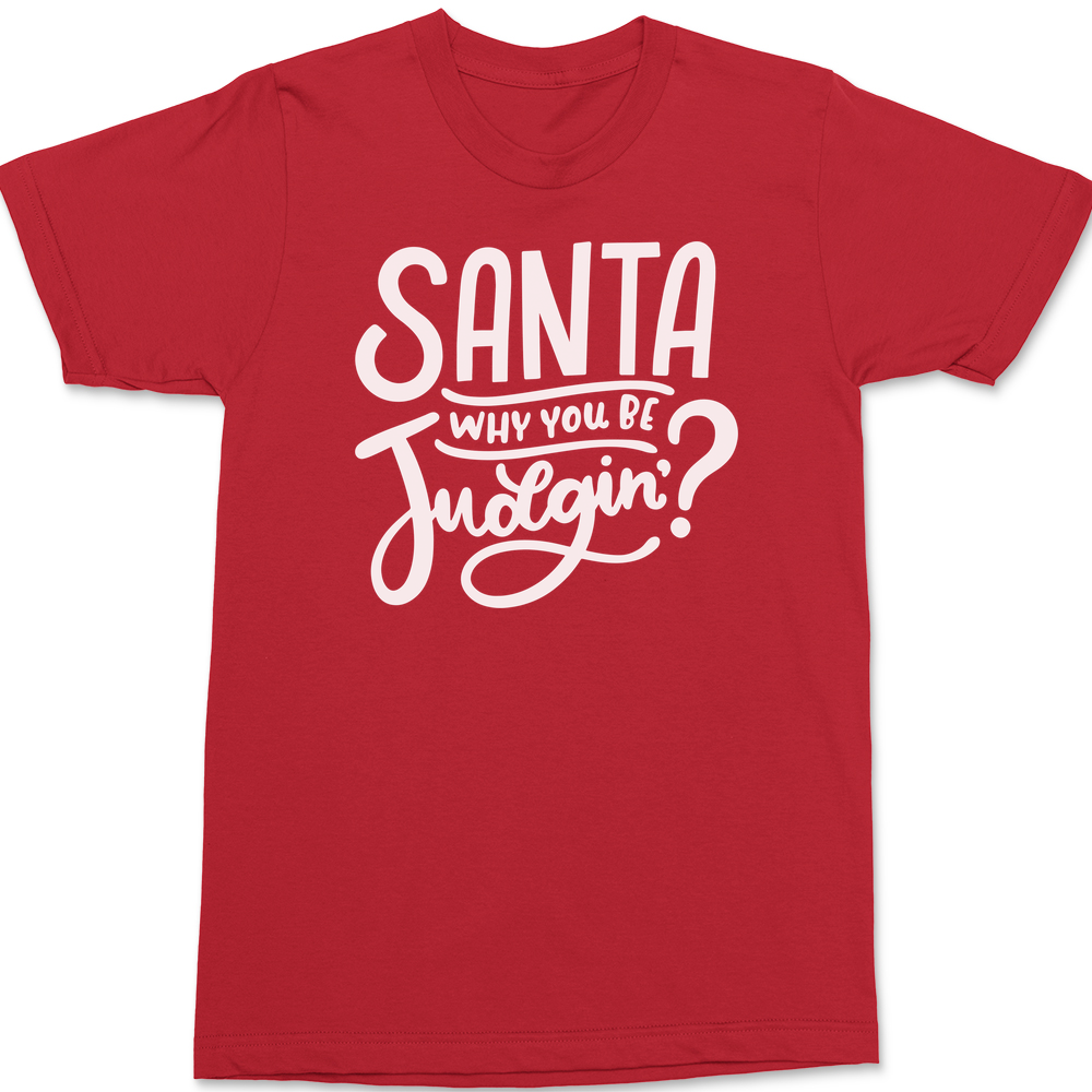 Santa Why You Be Judgin T-Shirt RED