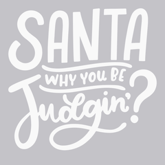 Santa Why You Be Judgin T-Shirt SILVER