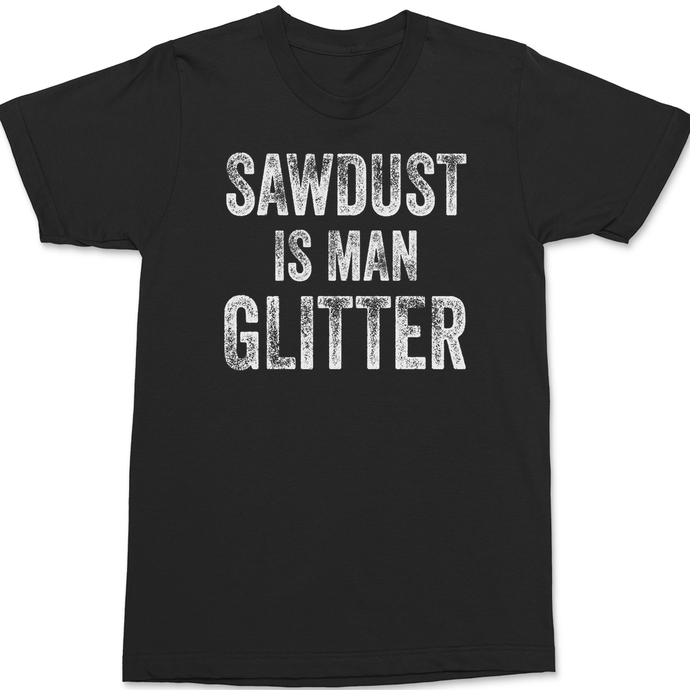 Sawdust is Man Glitter T-Shirt BLACK