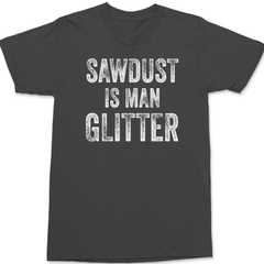 Sawdust is Man Glitter T-Shirt CHARCOAL
