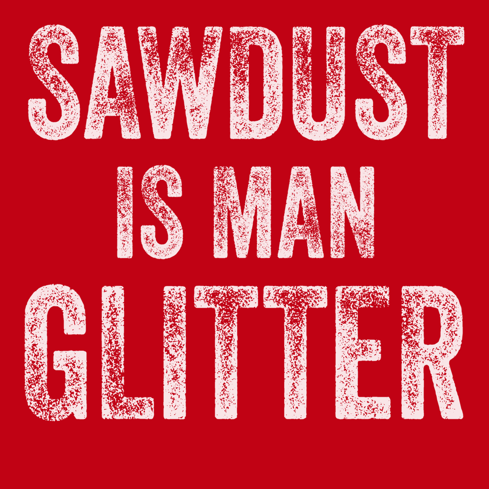 Sawdust is Man Glitter T-Shirt RED