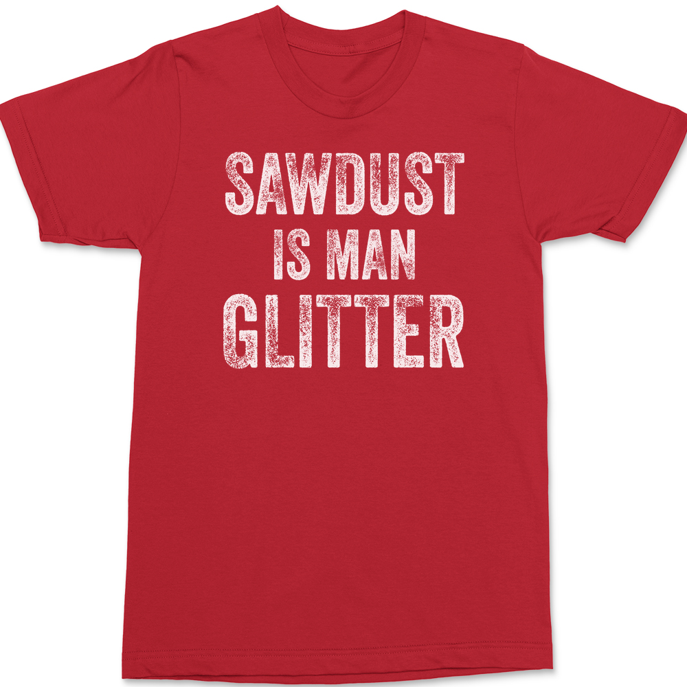 Sawdust is Man Glitter T-Shirt RED