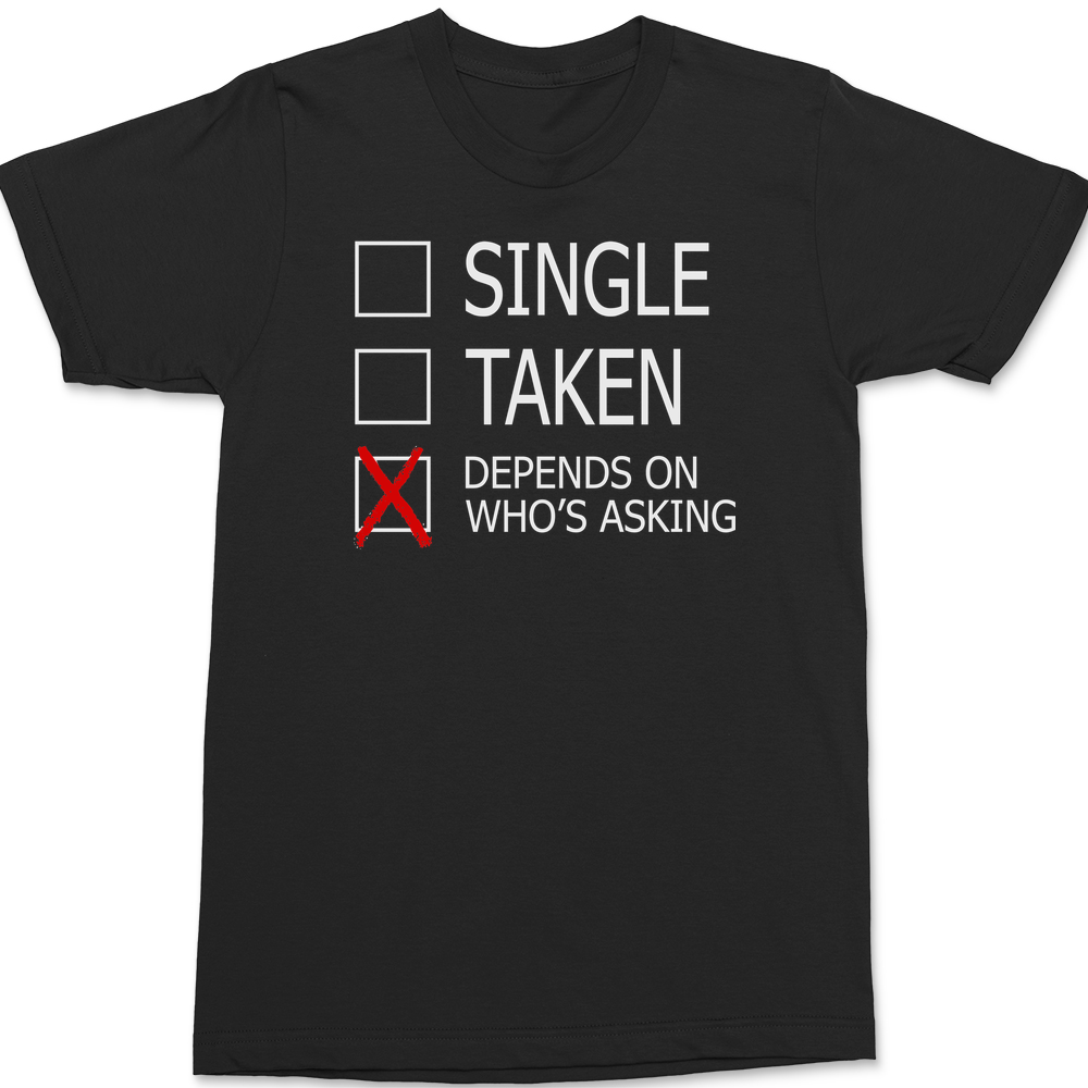 Single Taken Depends On Who's Asking T-Shirt BLACK