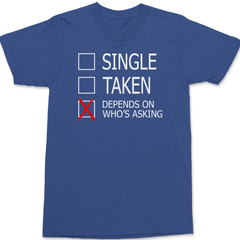 Single Taken Depends On Who's Asking T-Shirt BLUE