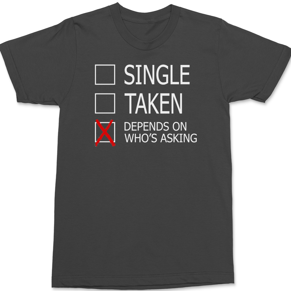 Single Taken Depends On Who's Asking T-Shirt CHARCOAL