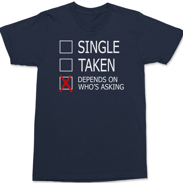 Single Taken Depends On Who's Asking T-Shirt NAVY