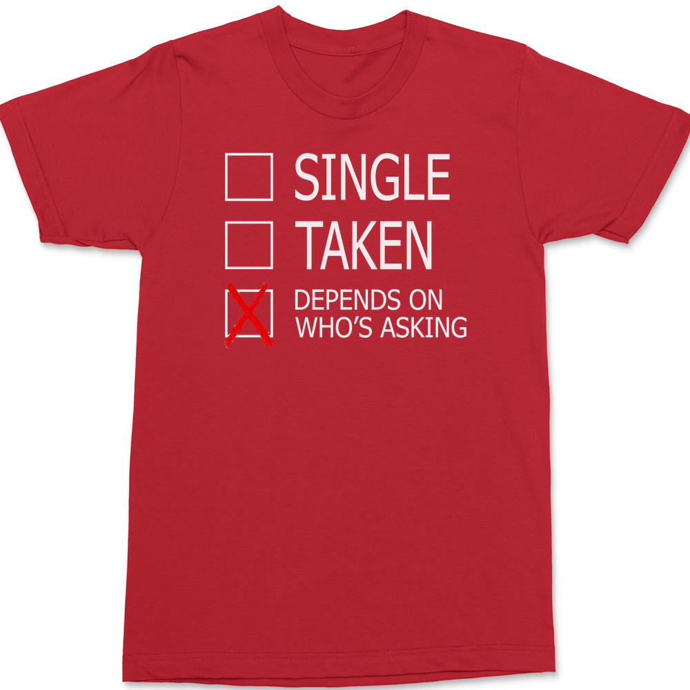 Single Taken Depends On Who's Asking T-Shirt RED