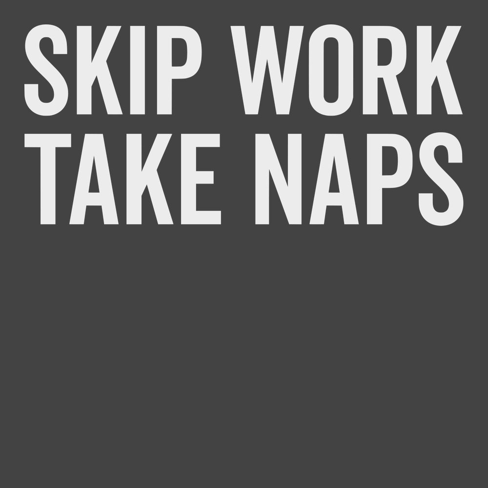 Skip Work Take Naps T-Shirt CHARCOAL