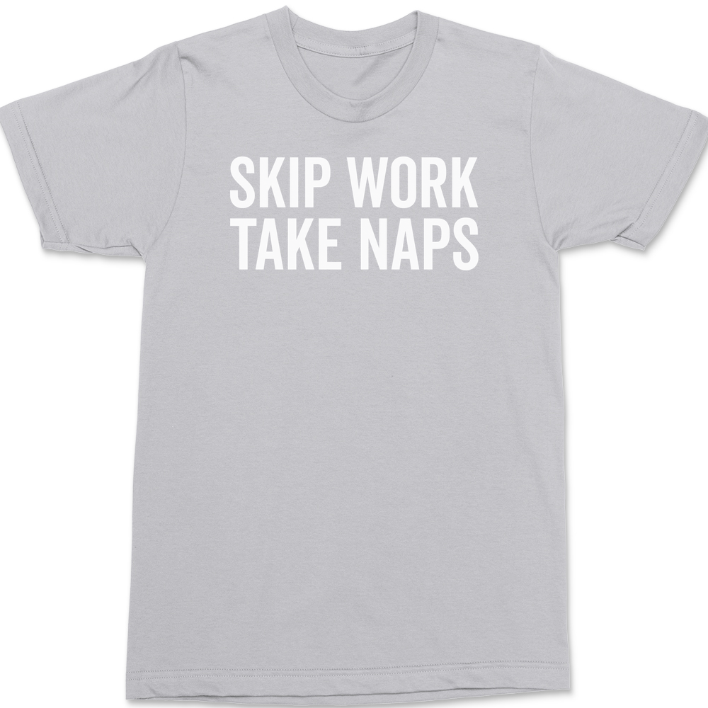 Skip Work Take Naps T-Shirt SILVER