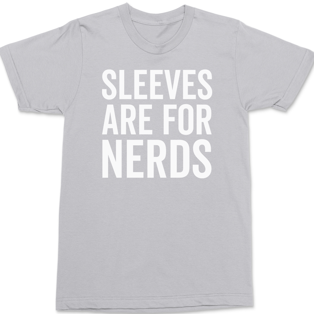 Sleeves Are For Nerds T-Shirt SILVER
