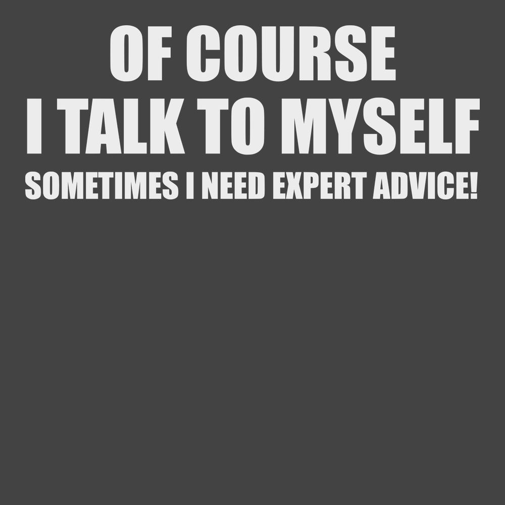 Sometimes I need Expert Advice T-Shirt CHARCOAL