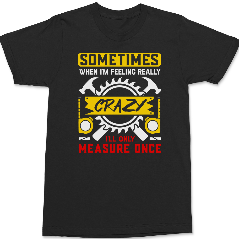 Sometimes When I'm Really Crazy T-Shirt BLACK