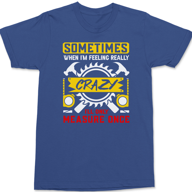 Sometimes When I'm Really Crazy T-Shirt BLUE