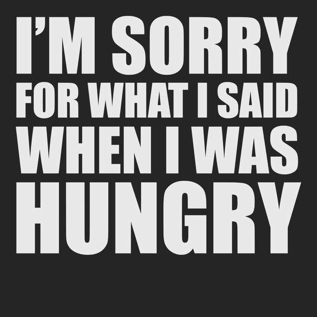 Sorry For What I Said When I Was Hungry T-Shirt BLACK