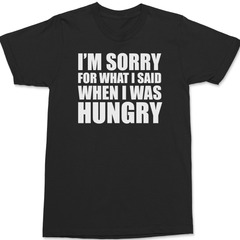 Sorry For What I Said When I Was Hungry T-Shirt BLACK