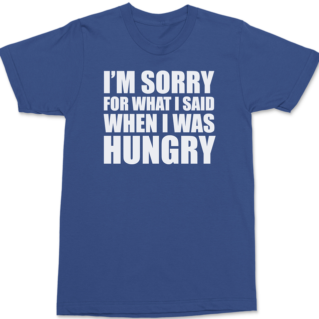 Sorry For What I Said When I Was Hungry T-Shirt BLUE