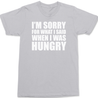 Sorry For What I Said When I Was Hungry T-Shirt SILVER