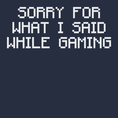 Sorry For What I Said While Gaming T-Shirt Navy
