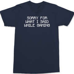 Sorry For What I Said While Gaming T-Shirt Navy