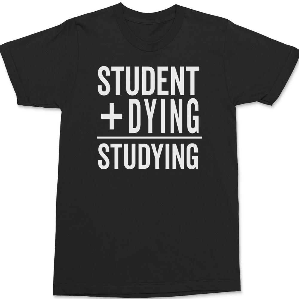 Student Plus Dying Studying T-Shirt BLACK