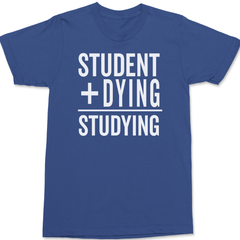 Student Plus Dying Studying T-Shirt BLUE